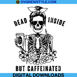 Dead Inside But Caffeinated Skeleton Svg, Png, Dxf, Eps, Instant Download