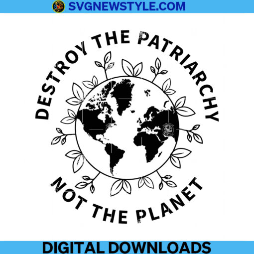 Destroy The Patriarchy Not The Planet Svg