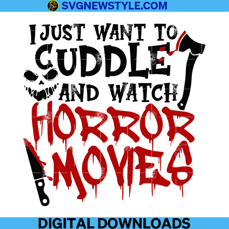 I Just Want To Cuddle And Watch Horror Movies Svg, Halloween Svg, Scary