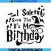 I Solemnly Swear That It's My Birthday svg