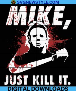 Michael Myers Just Kill It Svg, Halloween Kill Svg, Horror Movies Svg, Horror Halloween Svg, Movie Series Svg, Png.