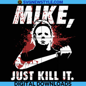 Michael Myers Just Kill It Svg