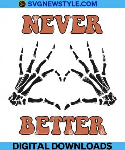 Never Better Skeleton Svg, Skull Svg, Halloween Party Svg, Spooky Season Svg, Png.