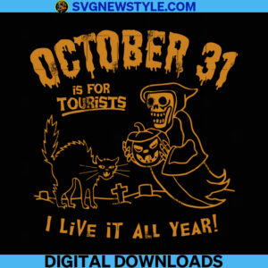 October 31 is for Tourists I Live It all Year Svg