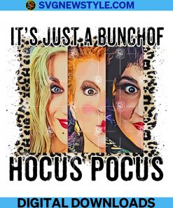 It's Just A Bunch of Hocus Pocus Png,Hocus Pocus Png, Sanderson Sisters Png, Halloween Sublimation Png