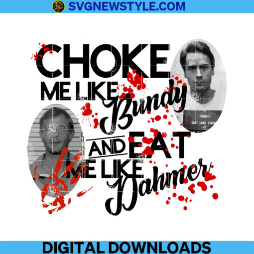 Choke me like bundy eat me like dahmer png