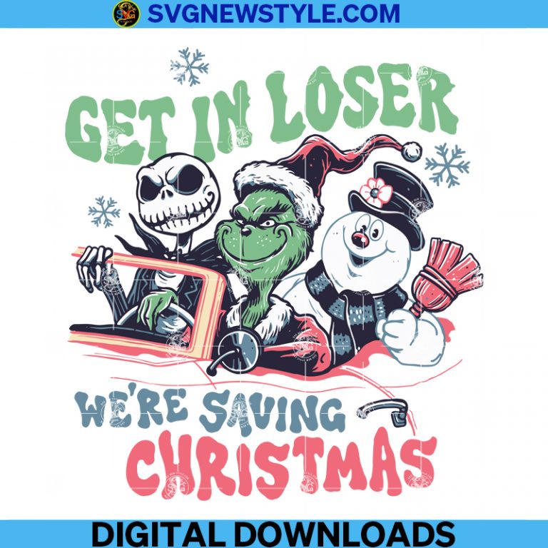 Get In Loser We're Saving Christmas Svg, The Grinch Svg, Snowman Svg