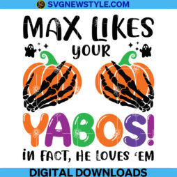 Max Likes Your Yabos In Fact He Loves Em Svg
