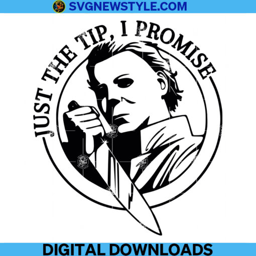 Halloween Michael Myers Just The Tip I Promise Svg