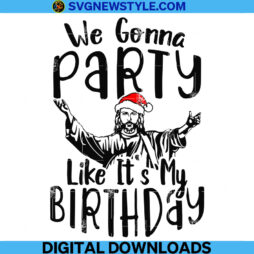 We Gonna Party Like It's My Birthday Svg