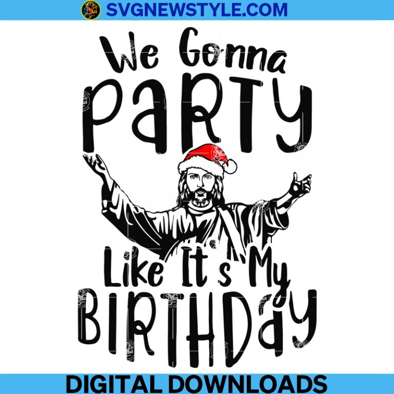 We Gonna Party Like It's My Birthday Svg, God Svg, Jesus Christmas Svg