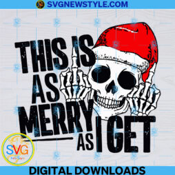 This Is As Merry As I Get Christmas Skeleton Svg