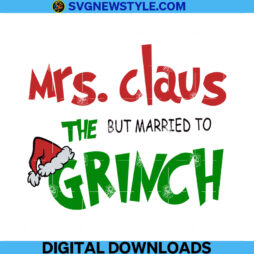 Mrs Claus But Married To The Grinch Matching Svg