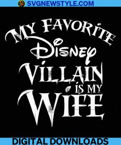 My favorite Disney Villain is my Wife Disney Svg, Png, Dxf, Eps, Cut File Svg