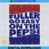 Fuller Go Easy On The Pepsi Svg