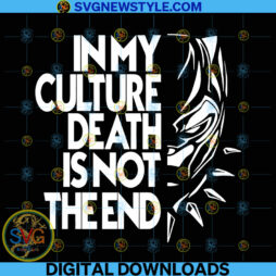 In My Culture Death Is Not The End Svg