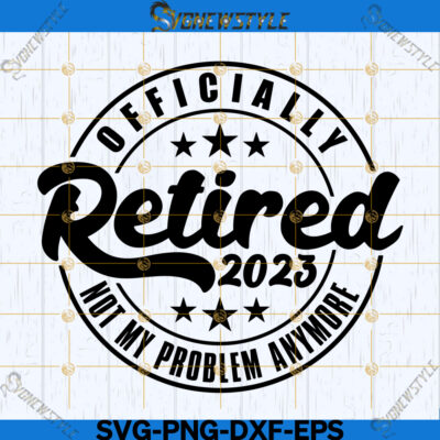 Officially Retired Svg, Retirement 2023 Svg, Png, Dxf, Eps, Clipart Cut ...
