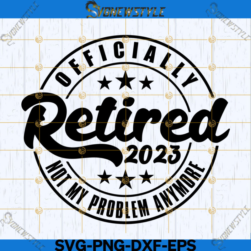 Officially Retired Svg, Retirement 2023 Svg, Png, Dxf, Eps, Clipart Cut ...