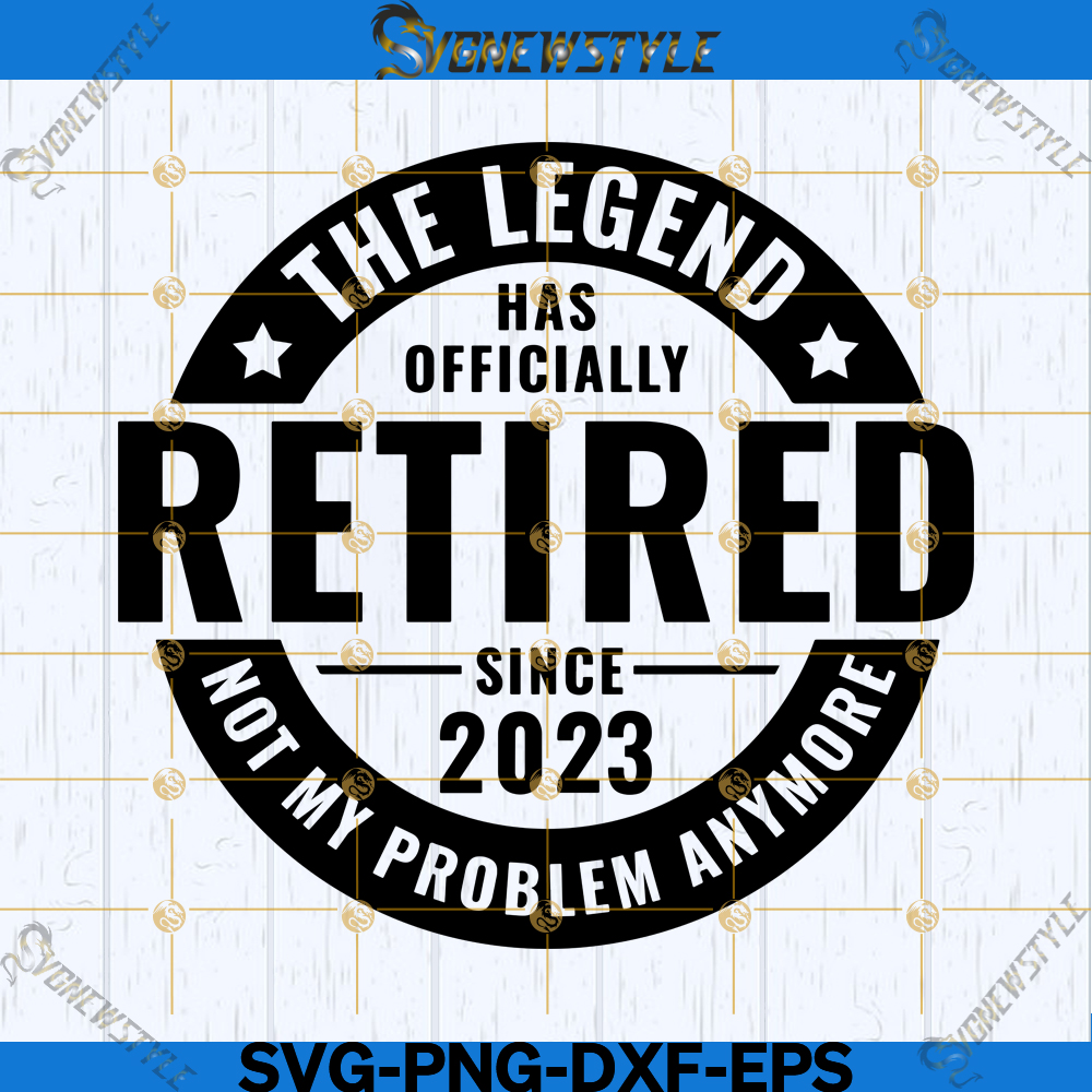 The Legend Has Officially Retired Svg, Png, Dxf, Eps, Cricut File ...