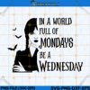 In a World Full of Mondays Be a Wednesday Svg
