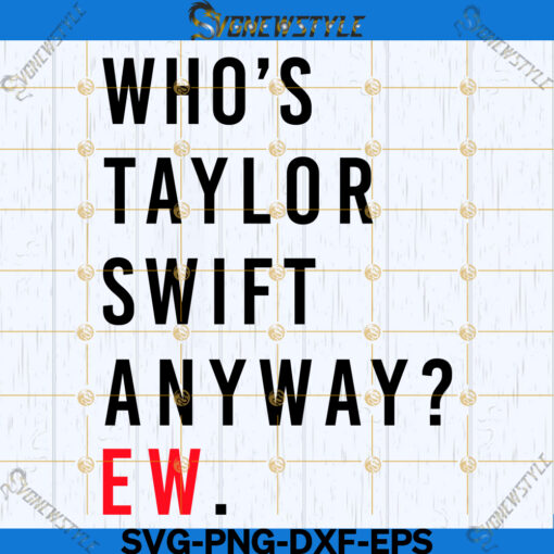 Who TayIor Swift Anyway Svg