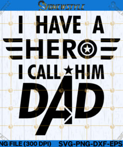 I Have A Hero I Call Him Dad Svg Png