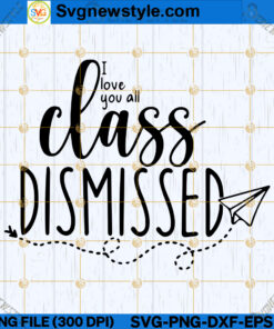 I Love You All Class Dismissed SVG