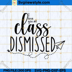 I Love You All Class Dismissed SVG