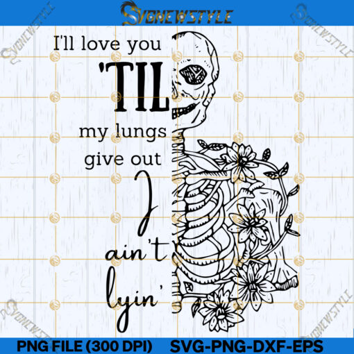 I'll love you til my lungs give out Svg