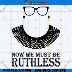 RBG tee We Must Now Be Ruthless Premium Svg