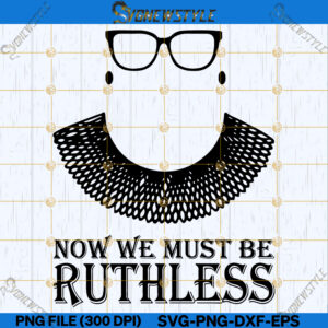 RBG tee We Must Now Be Ruthless Premium Svg