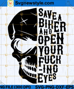 Save A Biker And Open Your Fucking Eyes SVG