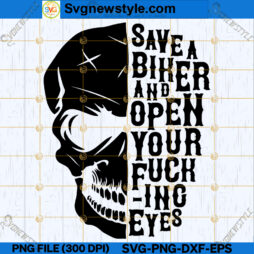 Save A Biker And Open Your Fucking Eyes SVG
