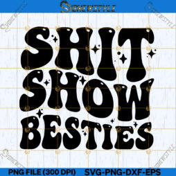 Shit Show Besties Svg Png