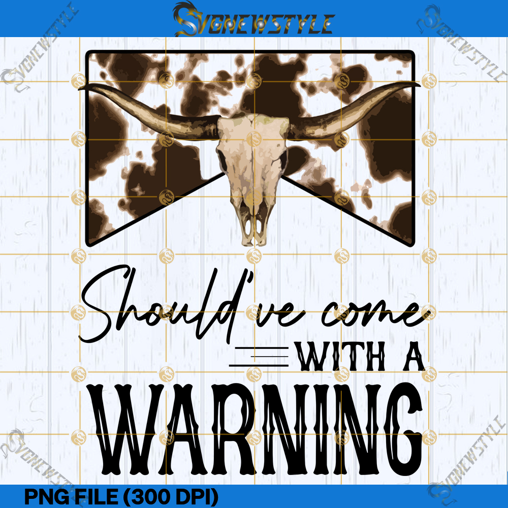 Should've Come with a Warning Png, Digital Download, Sublimation File 1 Should've Come with a Warning Png