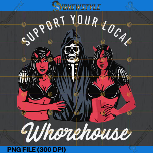 Support Your Local Whorehouse Gildan Png