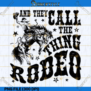 They Call The Thing Rodeo Png, Western Sublimation Download