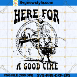 Here For Cowboy A Goog Time SVG