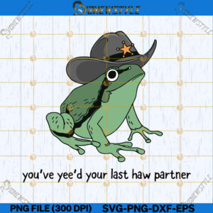 You Just Yee'd Your Last Haw Svg