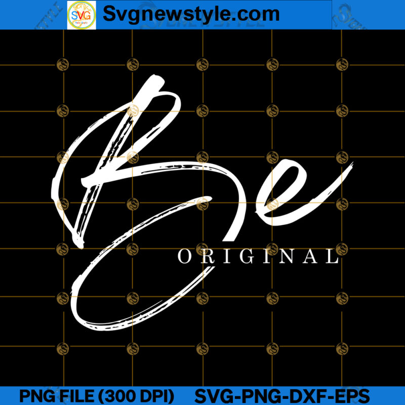 Be Original SVG, Stay Unique SVG, Embrace Individuality SVG, PNG