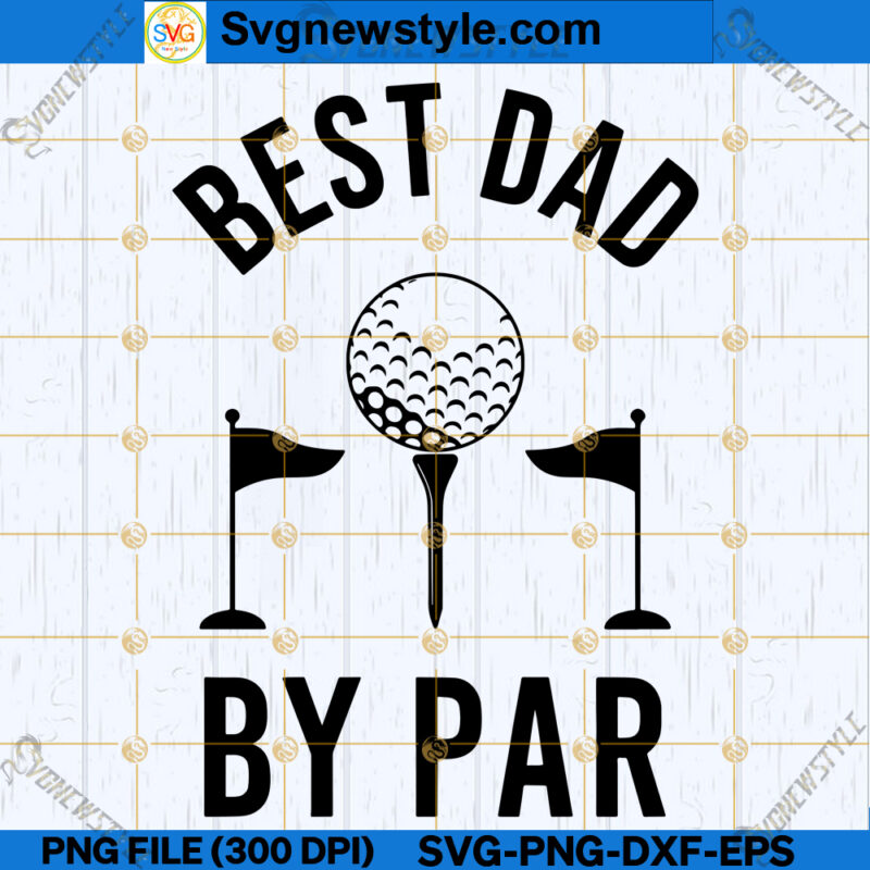 Best Dad By Par SVG, Best Golf Dad SVG, Golf Lover Dad SVG, PNG