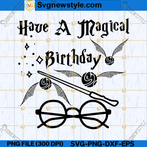 Have A Magical Birthday SVG, Harry Potter Inspired SVG, PNG