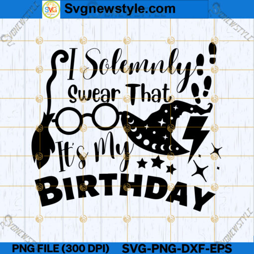 I Solemnly Swear That It's My Birthday SVG