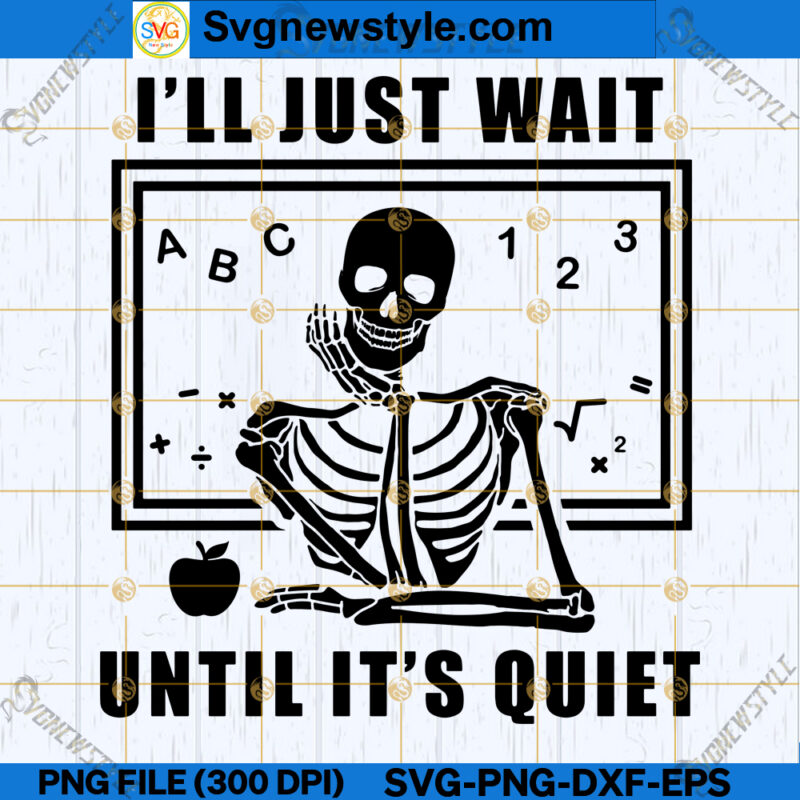 ILL Just Wait Until It's Quiet SVG, Quiet Time SVG, PNG, DXF, EPS ...