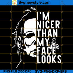Michael Myers I'm Nicer Than My Face Looks SVG