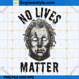 No Lives Matter Michael Myerrs Horror PNG
