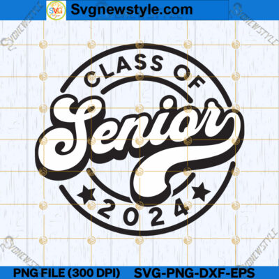 Class Of 2024 Graduation SVG, Class Of 2024 Senior SVG, PNG, DXF, EPS