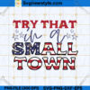 Try That In A Small Town SVG PNG