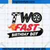 Two Fast Birthday Boy SVG