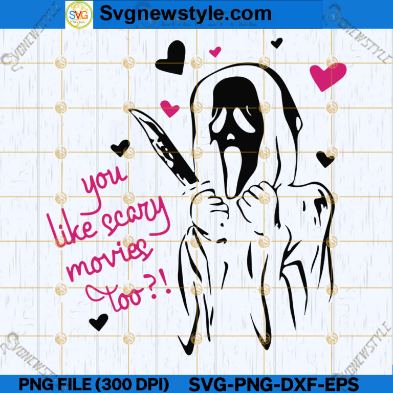 You Like Scary Movies Too SVG, Scary Movie Fan SVG, PNG